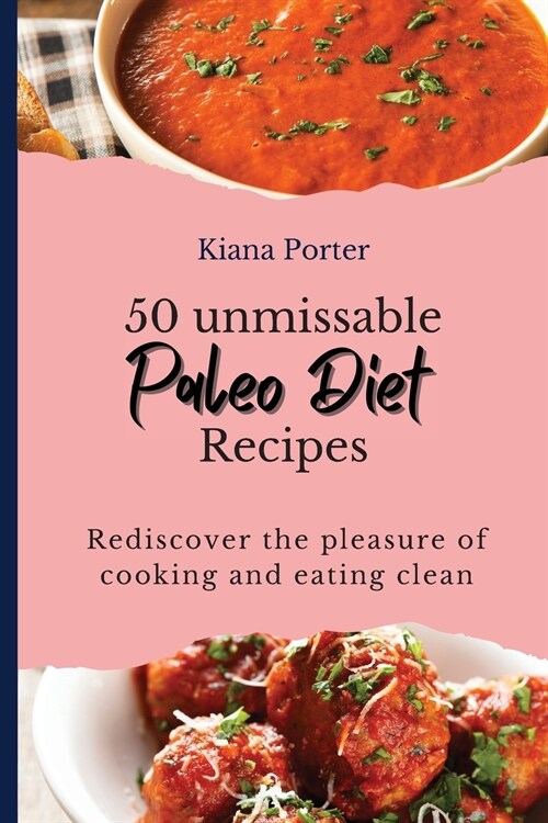 50 unmissable Paleo Diet Recipes: Rediscover the pleasure of cooking and eating clean (Paperback)