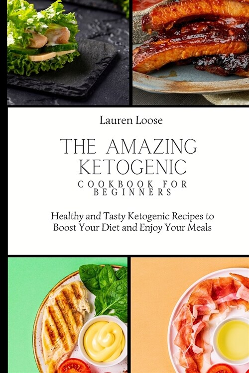 The Amazing Ketogenic Cookbook for Beginners: Healthy and Tasty Ketogenic Recipes to Boost Your Diet and Enjoy Your Meals (Paperback)