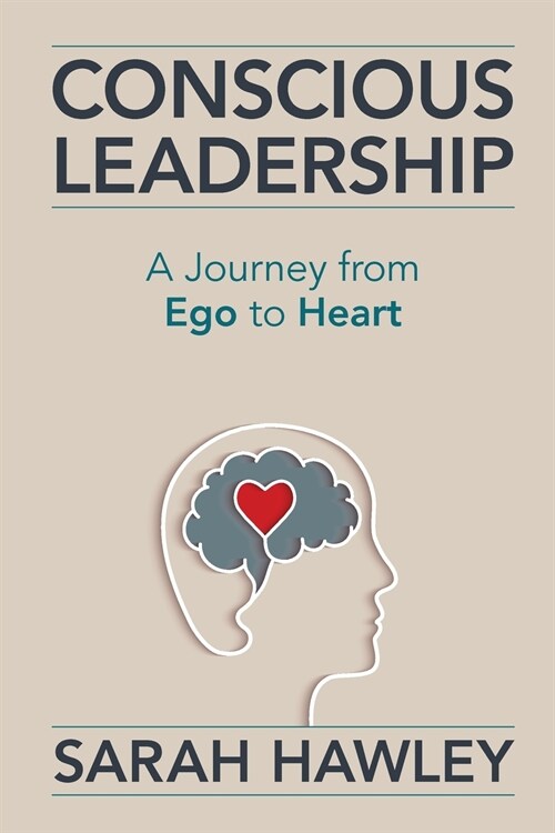 Conscious Leadership: A Journey from Ego to Heart (Paperback)