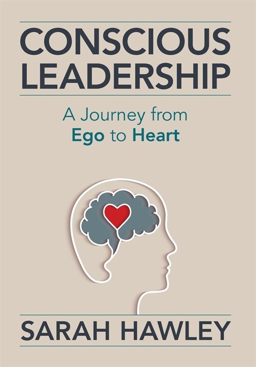 Conscious Leadership: A Journey from Ego to Heart (Hardcover)