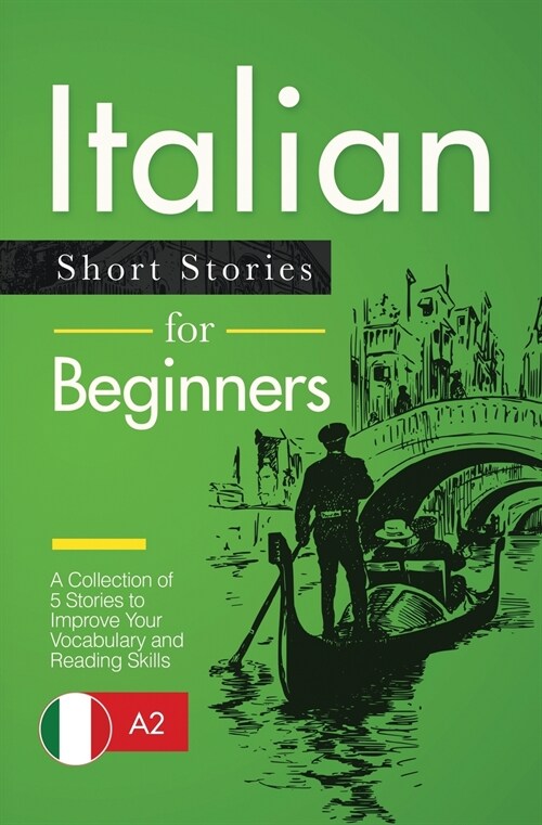 Italian Short Stories for Beginners: A Collection of 5 Stories to Improve Your Vocabulary and Reading Skills (Paperback)
