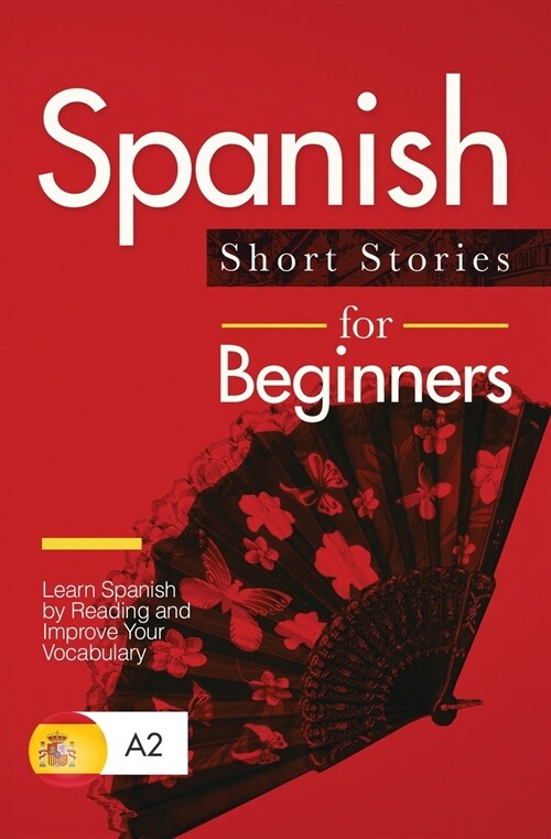 Spanish Short Stories for Beginners: Learn Spanish by Reading and Improve Your Vocabulary (Paperback)