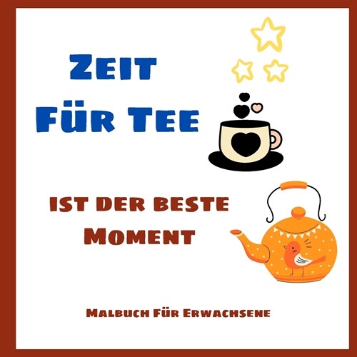 Zeit F? Tee Ist Der Beste Moment - Malbuch F? Erwachsene: Niedliche Malvorlagen f? Teeliebhaber l Sch?e Mandala-Entw?fe F? Erwachsene Entspannun (Paperback)