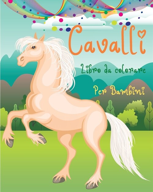 Cavalli Libro da Colorare per Bambini: Divertimento da colorare con cavalli carini l Un libro da colorare perfetto per ragazzi e ragazze che amano i b (Paperback)