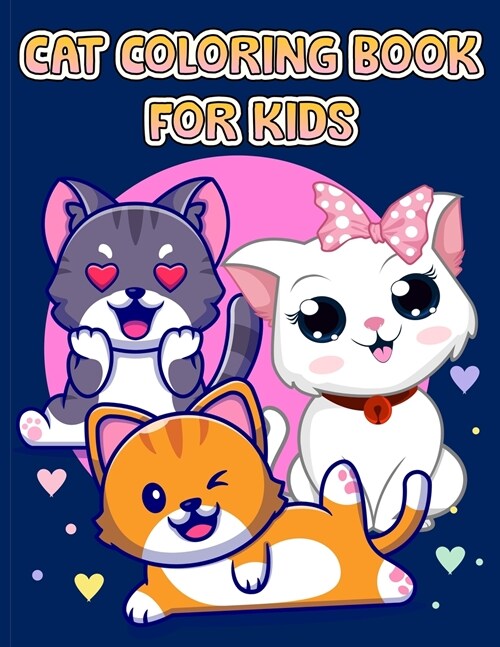 Cute Cat Coloring Book For Kids Ages 4-8: Fun and Simple Images Aimed at Preschoolers and Toddlers, The Big Cat Coloring Book for Girls, Boys and All (Paperback)