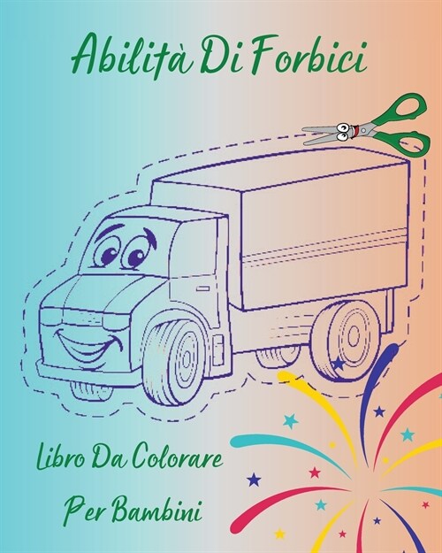 Abilit?Di Forbici - Libro Da Colorare Per Bambini: Libro di lavoro perfetto per i bambini per imparare le abilit?delle forbici l Pagine da colorare (Paperback)