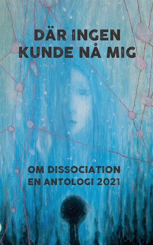 D? ingen kunde n?mig: Om dissociation - en antologi 2021 (Paperback)