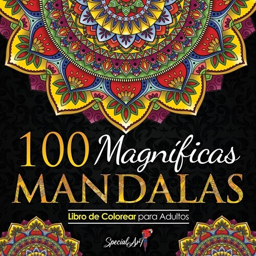 100 Magnificas Mandalas: Libro de Colorear. Mandalas de Colorear para Adultos, Excelente Pasatiempo anti estrs para relajarse con bellsimas Man (Paperback)