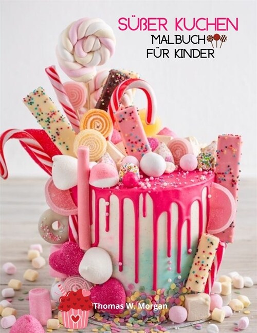 S廻er Kuchen Malbuch f? Kinder: 36 Erstaunliche Bilder: Cupcakes, S廻igkeiten, Torten & mehr! Eine lustige Sammlung zum Ausmalen mit Kuchen f? M?ch (Paperback)