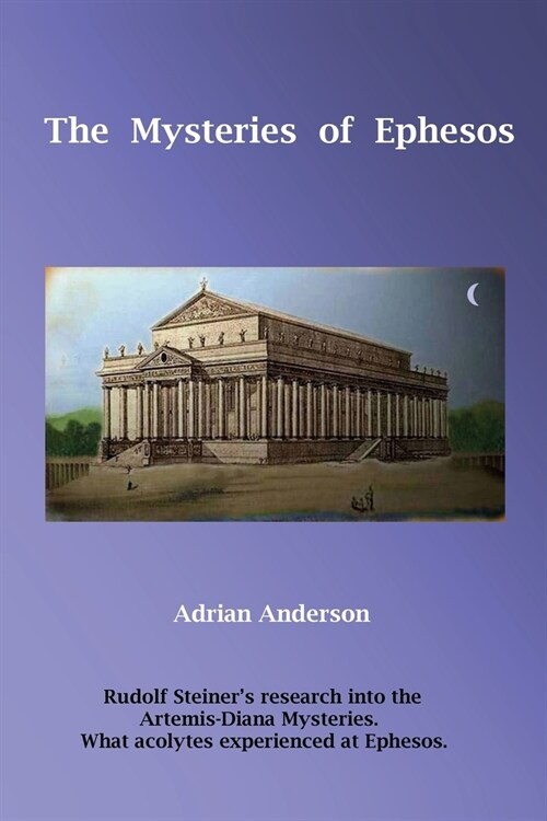 The Mysteries of Ephesos: Rudolf Steiners research into the Artemis-Diana mysteries (Paperback)