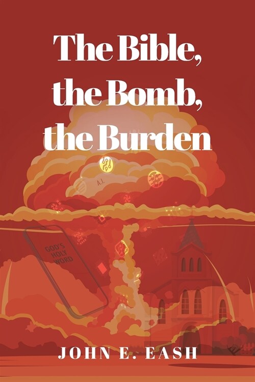 The Bible, the Bomb, the Burden (Paperback)