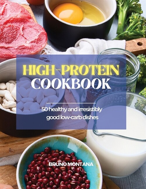 High-Protein Cookbook: 50 Healthy and Irresistibly Good Low-Carb Dishes (Paperback)