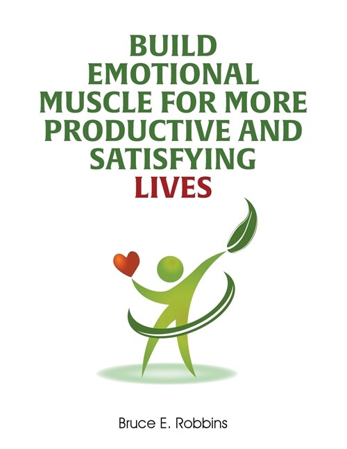 Build Emotional Muscle For More Productive and Satisfying Lives (Paperback)