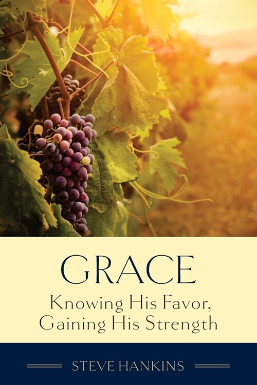 Grace: Knowing His Favor, Gaining His Strength (Paperback)