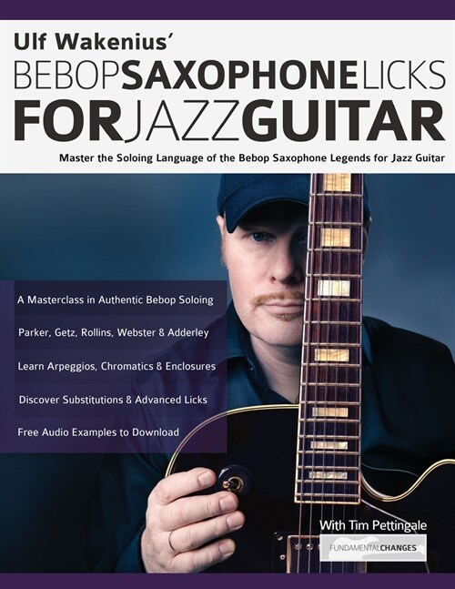 Ulf Wakenius Bebop Saxophone Licks for Jazz Guitar: Master the Soloing Language of the Bebop Saxophone Legends for Jazz Guitar (Paperback)