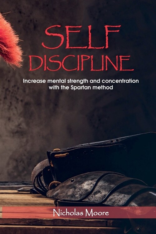 Self Discipline: Increase mental strength and concentration with the Spartan method (Paperback)