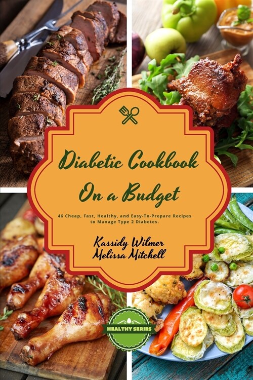 Diabetic Cookbook On a Budget: 46 Affordable, Easy-To-Prepare Recipes to Manage Type 2 Diabetes. For Beginners and Families (Paperback)