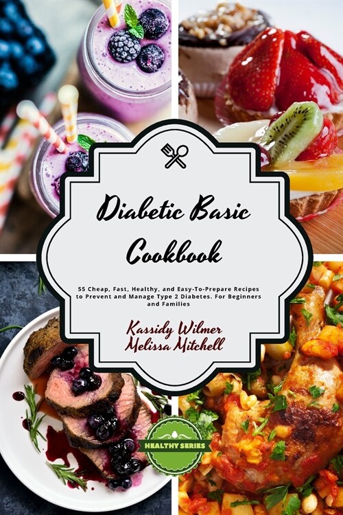 Diabetic Basic Cookbook: 55 Cheap, Fast, Healthy, and Easy-To-Prepare Recipes to Prevent and Manage Type 2 Diabetes. (Paperback)
