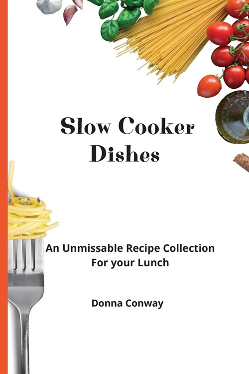 Slow Cooker Dishes: An Unmissable Recipe Collection For your Lunch (Paperback)