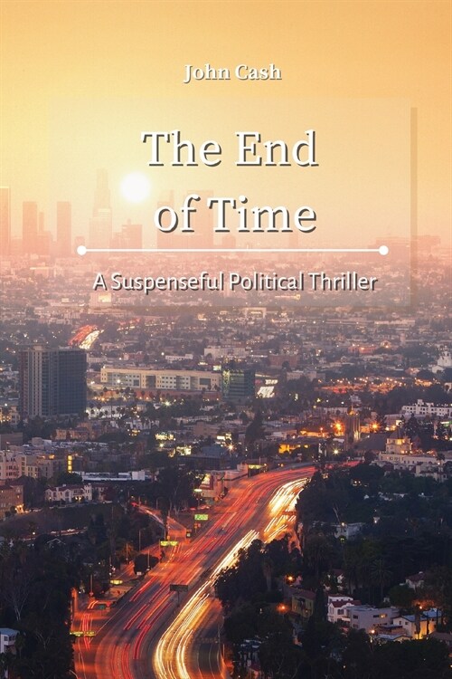 The End of Time: A Suspenseful Political Thriller (Paperback)