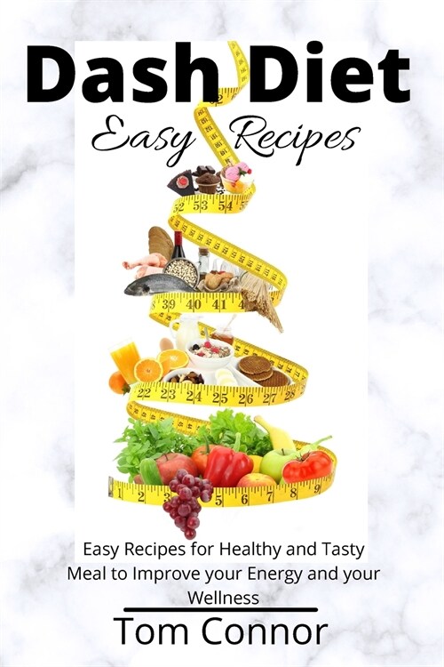 Dash Diet Easy Recipes: Easy Recipes for Healthy and Tasty Meal to Improve your Energy and your Wellness (Paperback)