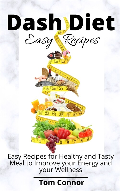Dash Diet Easy Recipes: Easy Recipes for Healthy and Tasty Meal to Improve your Energy and your Wellness (Hardcover)