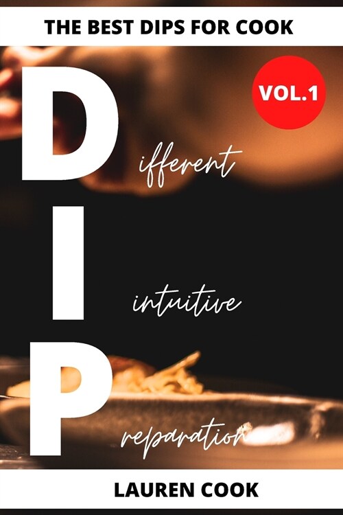 The Best Dips For Cook: 86+ Dips For All Meals (Paperback)