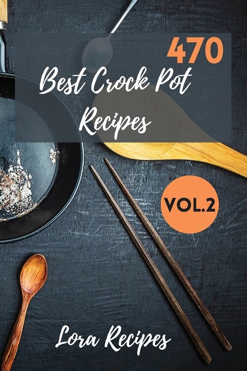 470 Best Crock Pot Recipes: 470+ Recipes For CrockPot Vol.2 (Paperback)