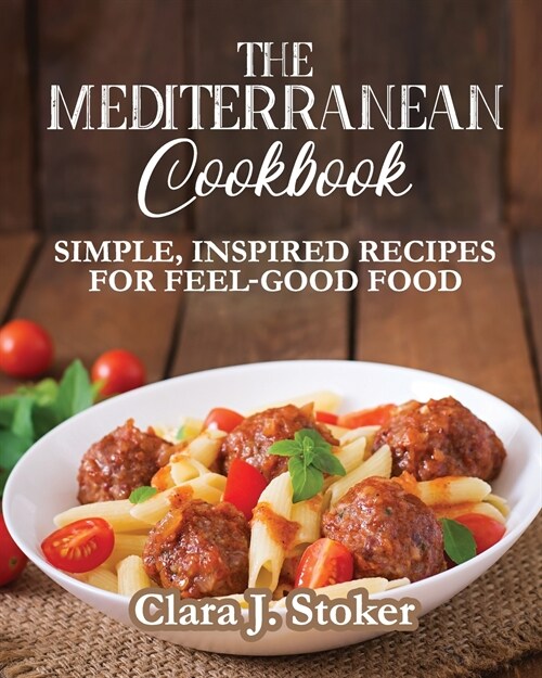 The Mediterranean Cookbook: Simple, Inspired Recipes for Feel-Good Food (Paperback)