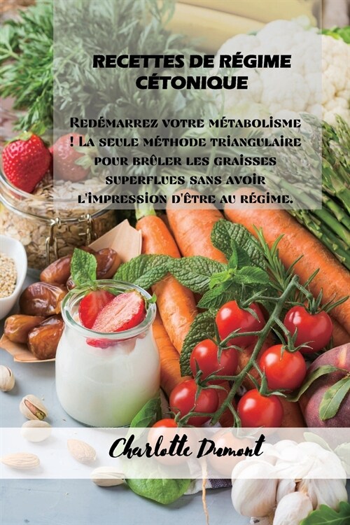 Recettes de R?ime C?onique: Red?arrez votre m?abolisme ! La seule m?hode triangulaire pour br?er les graisses superflues sans avoir limpressi (Paperback)