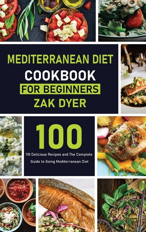 Mediterranean Diet Cookbook for Beginners: 110 Delicious Recipes and The Complete Guide to Going Mediterranean Diet (Hardcover)