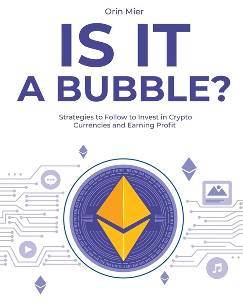 Is it a Bubble?: Strategies to Follow to Invest in Cryto Currencies and Earning Profit (Paperback)