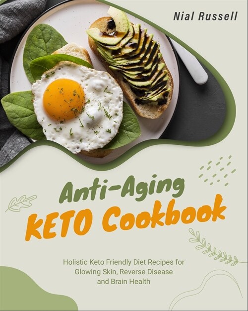 Anti-Aging Keto Cookbook: Holistic Keto Friendly Diet Recipes for Glowing Skin, Reverse Disease and Brain Health (Paperback)