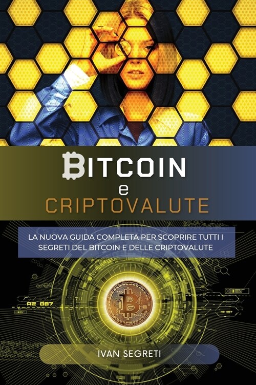 Bitcoin e Criptovalute: La Nuova Guida Completa Per Scoprire Tutti I Segreti del Bitcoin E Delle Criptovalute. (Paperback)