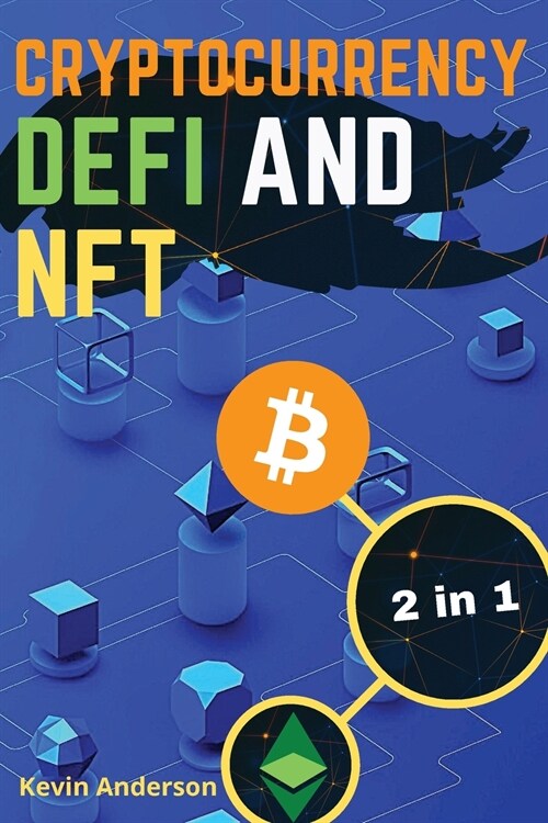 Cryptocurrency, DeFi and NFT - 2 Books in 1: Discover the Trends that are Dominating this Bull Run and Take Advantage of the Greatest Investing Opport (Paperback)