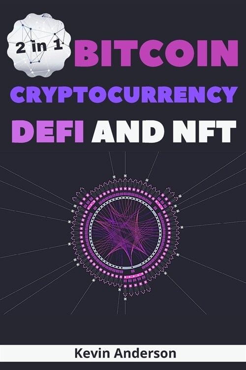 Bitcoin, Cryptocurrency, DeFi and NFT - 2 Books in 1: The Ultimate Guide to Understand How the Blockchain Will Overthrow the Current Financial System (Paperback)