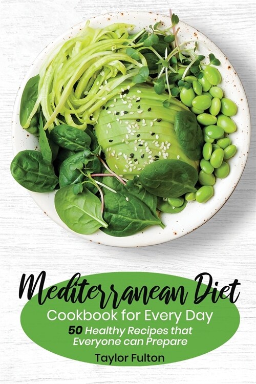 Mediterranean Diet Cookbook for Everyday: 50 Healthy Recipes that Everyone can Prepare (Paperback)