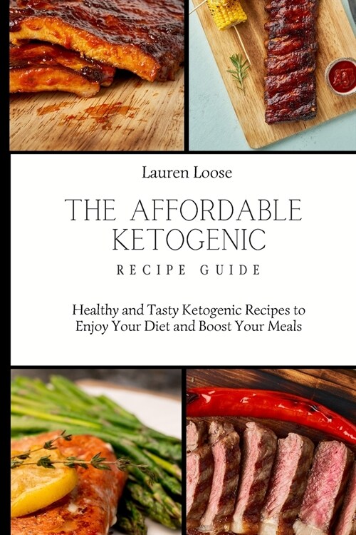 The Affordable Ketogenic Recipe Guide: Healthy and Tasty Ketogenic Recipes to Enjoy Your Diet and Boost Your Meals (Paperback)