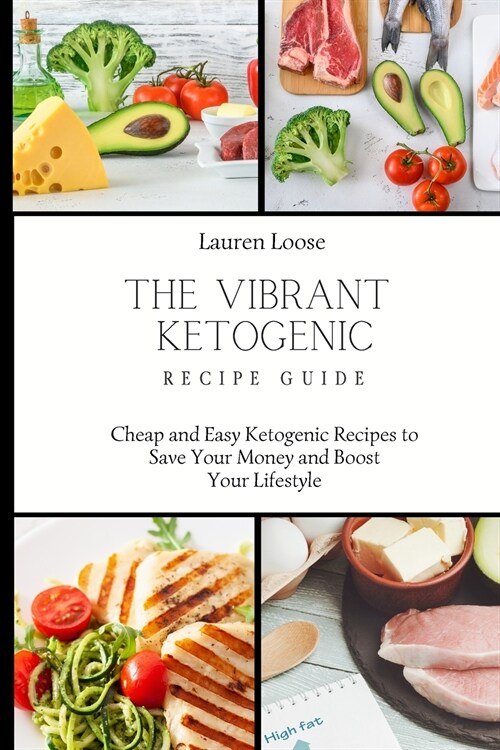 The Vibrant Ketogenic Recipe Guide: Cheap and Easy Ketogenic Recipes to Save Your Money and Boost Your Lifestyle (Paperback)