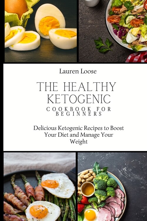 The Healthy Ketogenic Cookbook for Beginners: Delicious Ketogenic Recipes to Boost Your Diet and Manage Your Weight (Paperback)