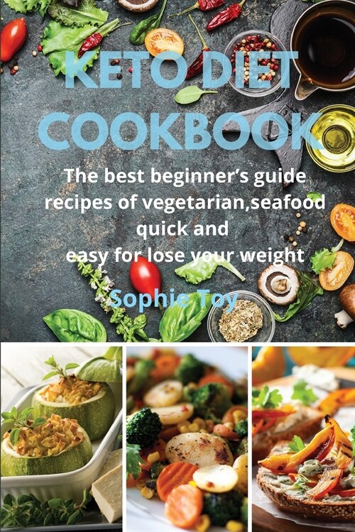 Keto Diet Cookbook: The best beginners guide recipes of vegetarian, seafood quick and easy for lose your weight (Paperback)