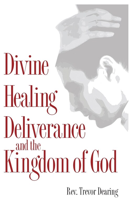 Divine Healing, Deliverance and the Kingdom of God (Hardcover)