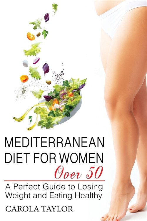 Mediterranean Diet for Women Over 50: A Perfect Guide to Losing Weight and Eating Healthy (Paperback)