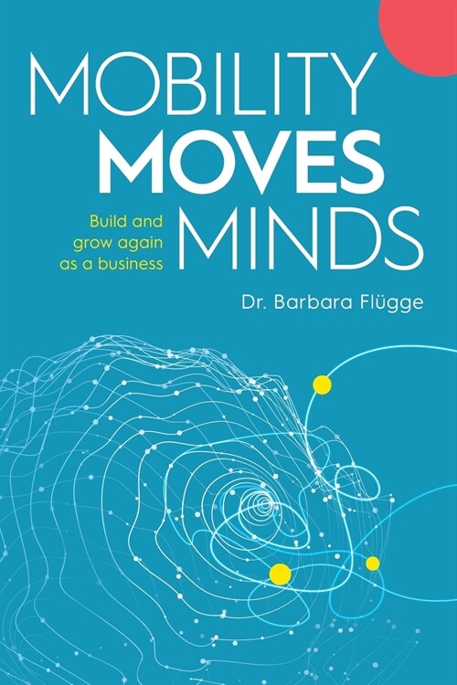 Mobility Moves Minds: Build and grow again as a business (Paperback)