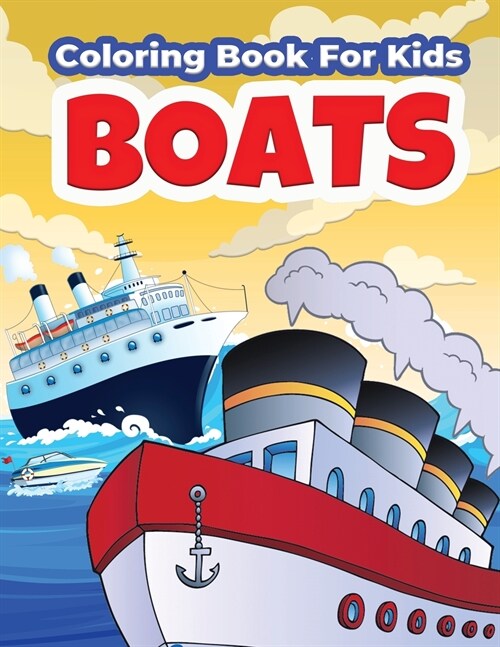 Boats Coloring Book For Kids: Amazing Boat Coloring And Activity Book For Boys And Girls. Beautiful Illustrations Of Ships and Boats to Color for Ki (Paperback)