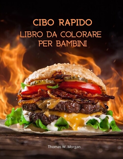 Cibo Rapido Libro da colorare per bambini: Libro di attivit?e da colorare per gli amanti del Fast Food - Libro divertente per ragazzi, ragazze e bamb (Paperback)