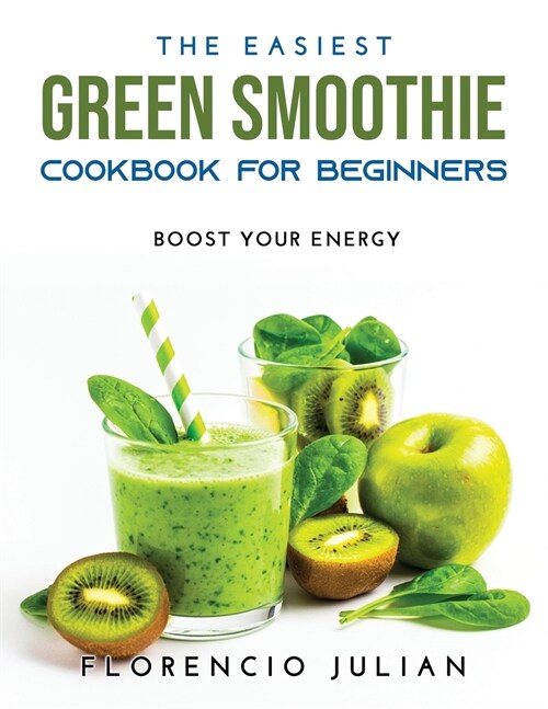 The Easiest Green Smoothie Cookbook for Beginners: Boost Your Energy (Paperback)