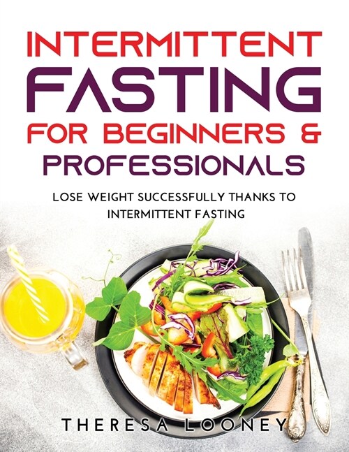 Intermittent Fasting for Beginners & Professionals: Lose weight successfully thanks to intermittent fasting (Paperback)