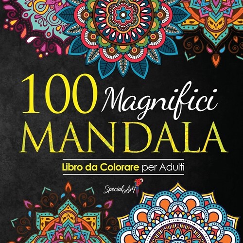 100 Magnifici Mandala da Colorare: Libro da Colorare per Adulti, Ottimo passatempo antistress per rilassarsi con bellissimi Mandala da Colorare per Ad (Paperback)
