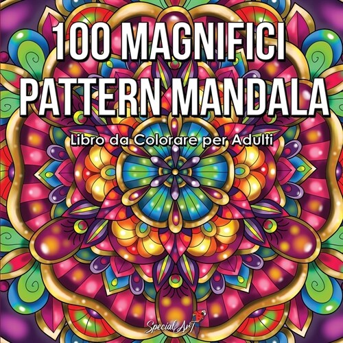 100 Magnifici Pattern Mandala: Libro da Colorare per Adulti, Ottimo passatempo antistress per rilassarsi con bellissimi Mandala da Colorare per Adult (Paperback)